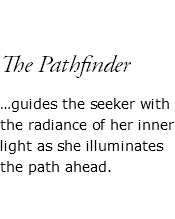  AURA The Pathfinder …guides the seeker with the radiance of her inner light as she illuminates the path ahead. 