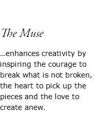  ESIN The Muse …enhances creativity by inspiring the courage to break what is not broken, the heart to pick up the pieces and the love to create anew. 