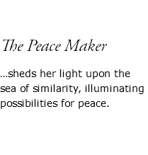  CHESNA The Peace Maker …sheds her light upon the sea of similarity, illuminating possibilities for peace. 